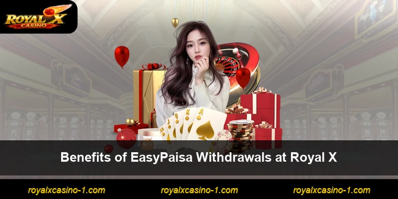 Benefits of EasyPaisa Withdrawals at Royal X