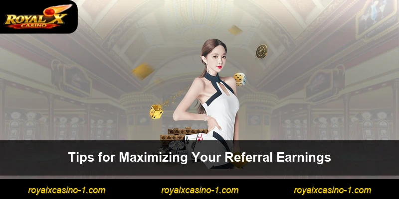 Tips for Maximizing Your Referral Earnings