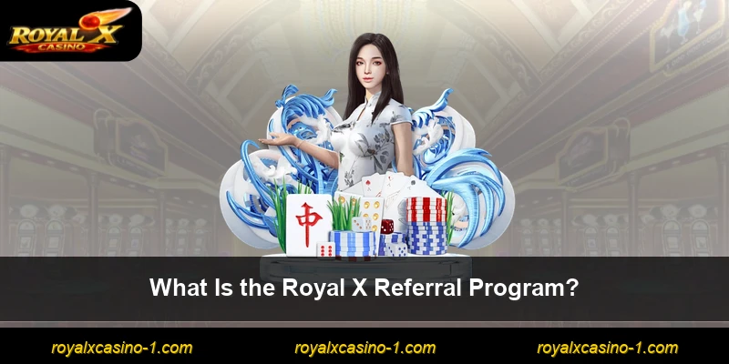 What Is the Royal X Referral Program?