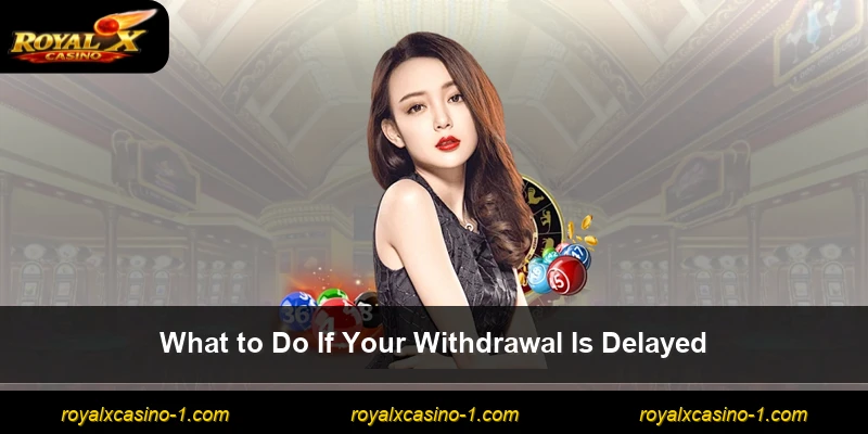 What to Do If Your Withdrawal Is Delayed