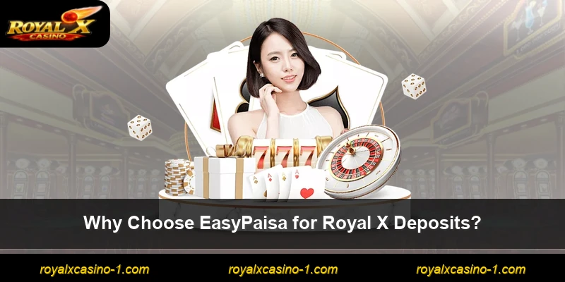 Why Choose EasyPaisa for Royal X Deposits?