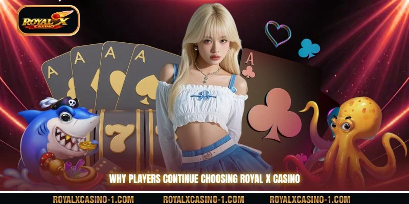 Why Players Continue Choosing ROyal X casino