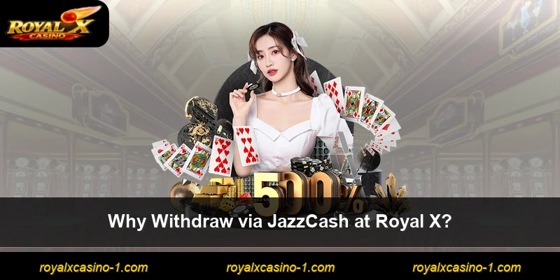 Why Withdraw via JazzCash at Royal X?
